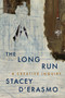 The Long Run (A Creative Inquiry) by Stacey D'Erasmo, 9781644452929