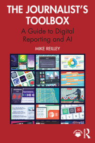 The Journalist's Toolbox (A Guide to Digital Reporting and AI) - 9781032460208 by Mike Reilley, 9781032460208