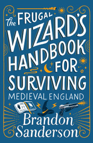 The Frugal Wizard's Handbook for Surviving Medieval England - 9781250899682 by Brandon Sanderson, 9781250899682