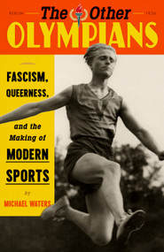 The Other Olympians (Fascism, Queerness, and the Making of Modern Sports) by Michael Waters, 9780374609818