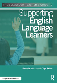 The Classroom Teacher's Guide to Supporting English Language Learners - 9780415733458 by Pamela Mesta, Olga Reber, 9780415733458