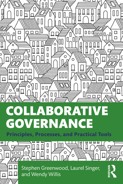 Collaborative Governance (Principles, Processes, and Practical Tools) by Stephen Greenwood, Laurel Singer, Wendy Willis, 9780367776015