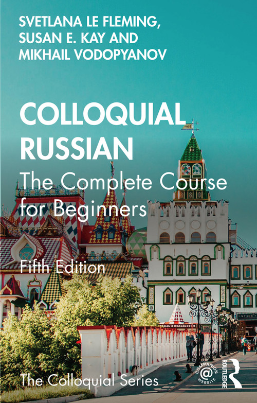 Colloquial Russian (The Complete Course For Beginners) by Svetlana le Fleming, Susan E. Kay, Mikhail Vodopyanov, 9781032417486