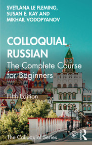 Colloquial Russian (The Complete Course For Beginners) by Svetlana le Fleming, Susan E. Kay, Mikhail Vodopyanov, 9781032417486