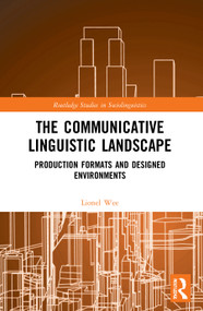 The Communicative Linguistic Landscape (Production Formats and Designed Environments) - 9780367701031 by Lionel Wee, 9780367701031