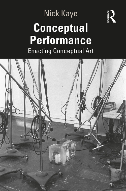 Conceptual Performance (Enacting Conceptual Art) - 9781138907652 by Nick Kaye, 9781138907652