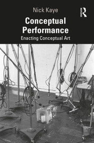 Conceptual Performance (Enacting Conceptual Art) - 9781138907652 by Nick Kaye, 9781138907652