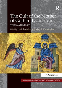The Cult of the Mother of God in Byzantium (Texts and Images) - 9781138270909 by Leslie Brubaker, Mary B. Cunningham, 9781138270909