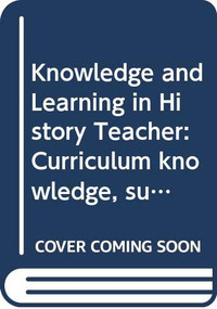 Curriculum, Knowledge and Learning in History Teaching by Ros Ashby, Arthur Chapman, Peter Lee, Denis Shemilt, 9780415730006