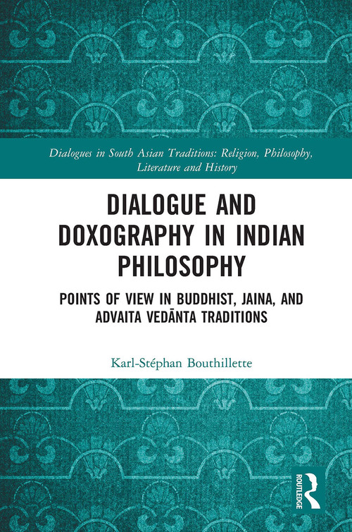 Dialogue and Doxography in Indian Philosophy (Points of View in Buddhist, Jaina, and Advaita Vedānta Traditions) - 9781032237633 by Karl-Stéphan Bouthillette, 9781032237633