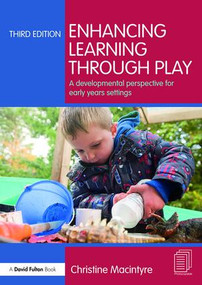 Enhancing Learning through Play (A developmental perspective for early years settings) by Christine Macintyre, 9781138671287