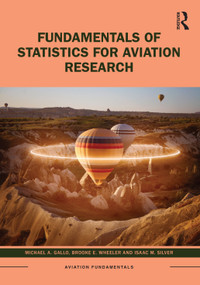 Fundamentals of Statistics for Aviation Research by Michael A. Gallo, Brooke E. Wheeler, Isaac M. Silver, 9781032311463