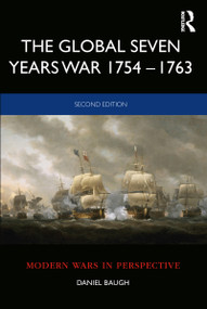 The Global Seven Years War 1754-1763 (Britain and France in a Great Power Contest) by Daniel Baugh, 9781138212824