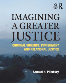 Imagining a Greater Justice (Criminal Violence, Punishment and Relational Justice) by Samuel H. Pillsbury, 9781138354197