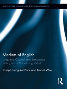 Markets of English (Linguistic Capital and Language Policy in a Globalizing World) by Joseph Sung-Yul Park, Lionel Wee, 9781138902510