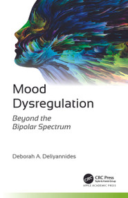 Mood Dysregulation (Beyond the Bipolar Spectrum) - 9781774912447 by Deborah A. Deliyannides, 9781774912447