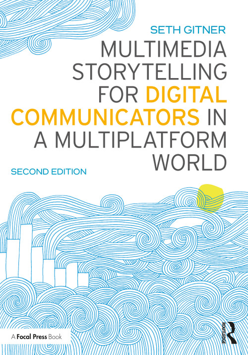 Multimedia Storytelling for Digital Communicators in a Multiplatform World - 9781138332560 by Seth Gitner, 9781138332560