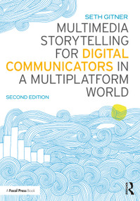 Multimedia Storytelling for Digital Communicators in a Multiplatform World - 9781138332560 by Seth Gitner, 9781138332560