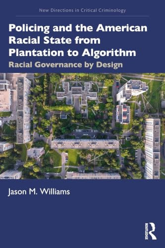 Policing and the American Racial State from Plantation to Algorithm (Racial Governance by Design) by Jason M. Williams, 9781138191785