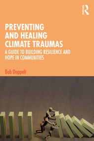 Preventing and Healing Climate Traumas (A Guide to Building Resilience and Hope in Communities) - 9781032200200 by Bob Doppelt, 9781032200200