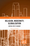Religion, Modernity, Globalisation (Nation-State to Market) - 9781032089133 by François Gauthier, 9781032089133