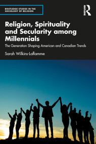 Religion, Spirituality and Secularity among Millennials (The Generation Shaping American and Canadian Trends) - 9781032109213 by Sarah Wilkins-Laflamme, 9781032109213