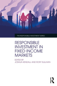 Responsible Investment in Fixed Income Markets by Joshua Kendall, Rory Sullivan, 9781032350103