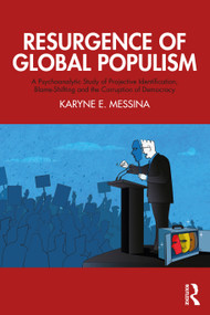Resurgence of Global Populism (A Psychoanalytic Study of Projective Identification, Blame-Shifting and the Corruption of Democracy) by Karyne E. Messina, 9781032064512