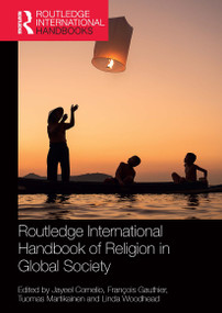Routledge International Handbook of Religion in Global Society by Jayeel Cornelio, François Gauthier, Tuomas Martikainen, Linda Woodhead, 9780367616397