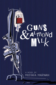 Guns and Almond Milk (A Novel) by Mustafa Marwan, 9781623711054