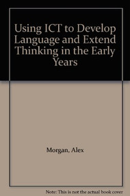 Using ICT to Develop Language and Extend Thinking in the Early Years - 9780415500678 by Alex Morgan, Maria Kyriacou, John Siraj-Blatchford, 9780415500678
