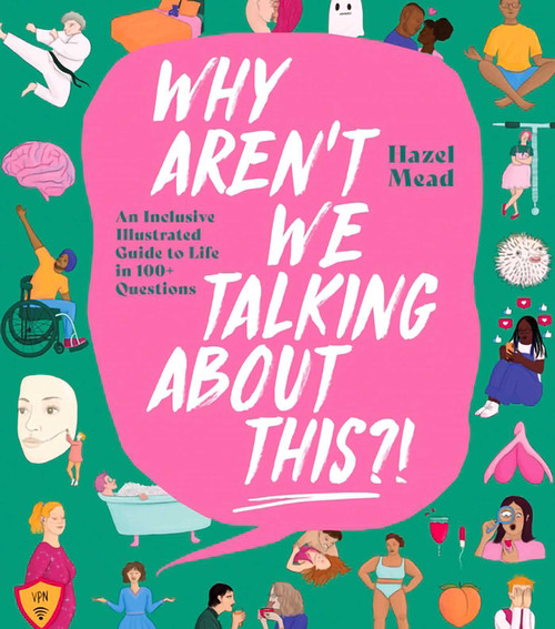 Why Aren't We Talking About This?! (An Inclusive Illustrated Guide to Life in 100+ Questions) by Hazel Mead, 9781623716967