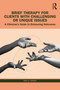 Brief Therapy for Clients with Challenging or Unique Issues (A Clinician's Guide to Enhancing Outcomes) by Saul A. Singer, 9781032492421