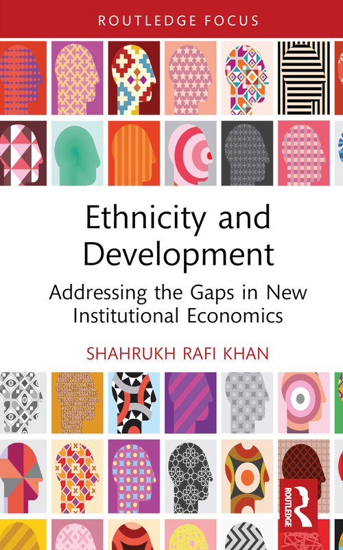 Ethnicity and Development (Addressing the Gaps in New Institutional Economics) by Shahrukh Rafi Khan, 9781032630823
