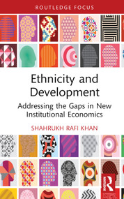 Ethnicity and Development (Addressing the Gaps in New Institutional Economics) by Shahrukh Rafi Khan, 9781032630823