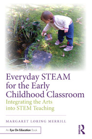 Everyday STEAM for the Early Childhood Classroom (Integrating the Arts into STEM Teaching) - 9781032491233 by Margaret Loring Merrill, 9781032491233