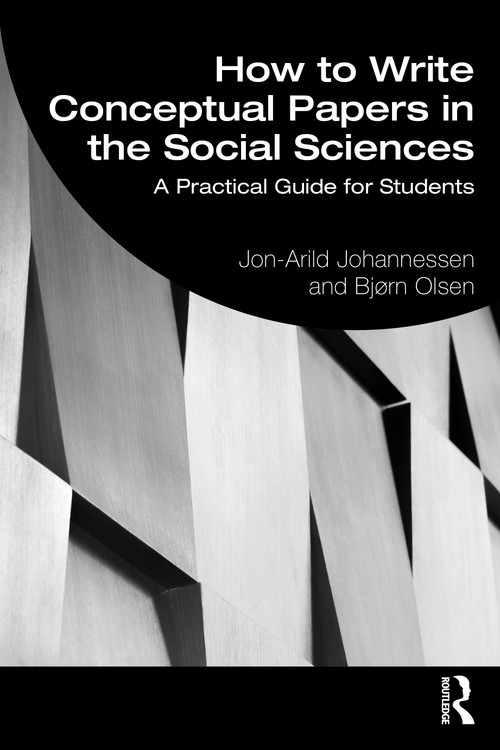 How to Write Conceptual Papers in the Social Sciences (A Practical Guide for Students) by Jon-Arild Johannessen, Bjørn Olsen, 9781032599816
