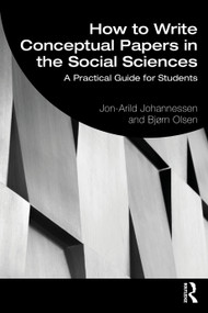 How to Write Conceptual Papers in the Social Sciences (A Practical Guide for Students) by Jon-Arild Johannessen, Bjørn Olsen, 9781032599816