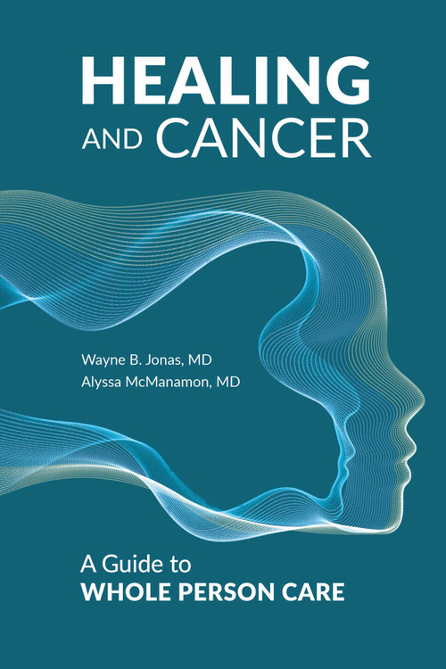 Healing and Cancer (A Guide to Whole Person Care) by Wayne B. Jonas, Alyssa McManamon, 9781957588247