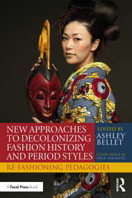 New Approaches to Decolonizing Fashion History and Period Styles (Re-Fashioning Pedagogies) by Ashley Bellet, 9781032235424