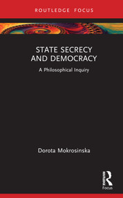 State Secrecy and Democracy (A Philosophical Inquiry) by Dorota Mokrosinska, 9780367539238