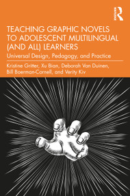 Teaching Graphic Novels to Adolescent Multilingual (and All) Learners (Universal Design, Pedagogy, and Practice) - 9781032231105 by Kristine Gritter, Xu Bian, Deborah Van Duinen, Bill Boerman-Cornell, 9781032231105