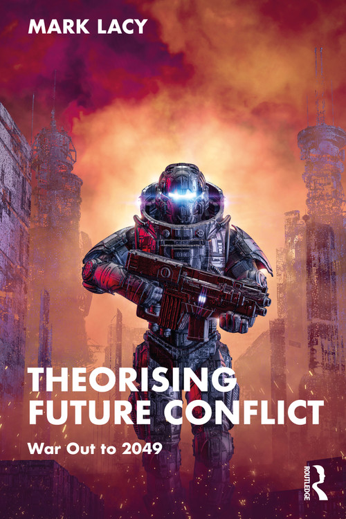 Theorising Future Conflict (War Out to 2049) - 9781032113654 by Mark Lacy, 9781032113654