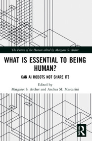 What is Essential to Being Human? (Can AI Robots Not Share It?) by Margaret S. Archer, Andrea M. Maccarini, 9781032041216