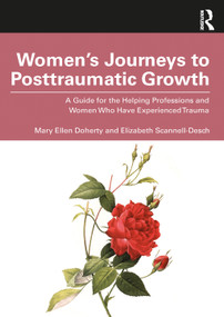 Women's Journeys to Posttraumatic Growth (A Guide for the Helping Professions and Women Who Have Experienced Trauma) - 9781032598666 by Mary Ellen Doherty, Elizabeth Scannell-Desch, 9781032598666