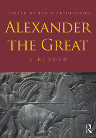Alexander the Great (A Reader) - 9780415667432 by Ian Worthington, 9780415667432
