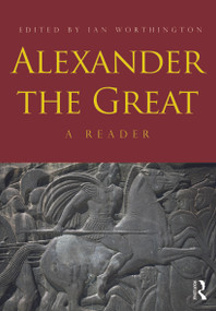 Alexander the Great (A Reader) - 9780415667432 by Ian Worthington, 9780415667432