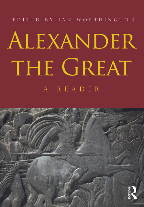 Alexander the Great (A Reader) - 9780415667432 by Ian Worthington, 9780415667432