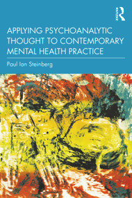 Applying Psychoanalytic Thought to Contemporary Mental Health Practice by Paul Ian Steinberg, 9781032060705