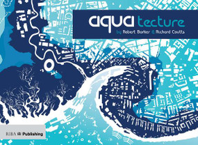 Aquatecture (Buildings Designed to Live and Work with Water) by Robert Barker, Richard Coutts, 9781859465318